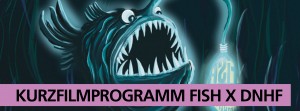 Kurzfilmprogramm FiSH