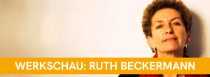 WERKSCHAU RUTH BECKERMANN